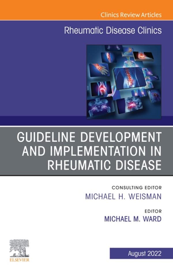 Treatment Guideline Development and Implementation, An Issue of Rheumatic Disease Clinics of North America, E-Book (The Clinics: Internal Medicine)  by  Michael Ward 