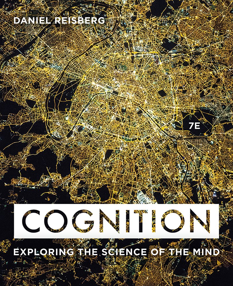 Cognition: Exploring the Science of the Mind, 7th Edition by Daniel Reisberg 