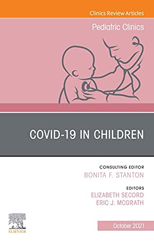 Covid-19, An Issue of Pediatric Clinics of North America (Volume 68-5) (The Clinics: Internal Medicine, Volume 68-5) by Elizabeth Secord