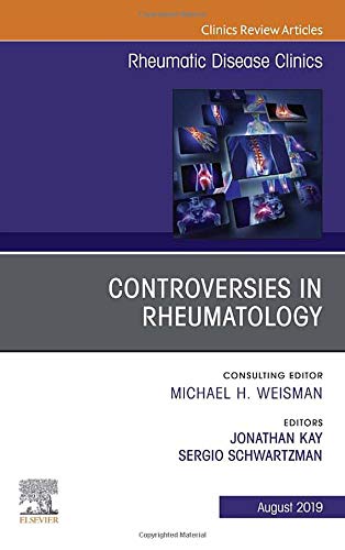 Controversies in Rheumatology, An Issue of Rheumatic Disease Clinics of North America (Volume 45-3) (The Clinics: Internal Medicine, Volume 45-3) by Jonathan Kay MD 