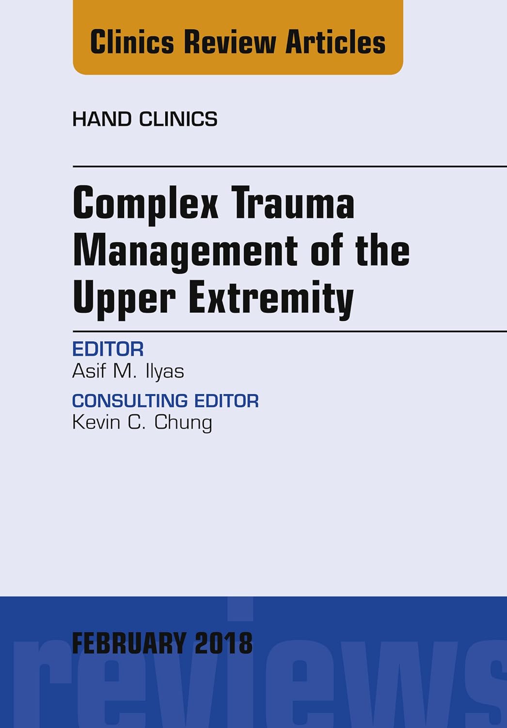 Complex Trauma Management of the Upper Extremity, An Issue of Hand Clinics (Volume 35-1) (The Clinics: Orthopedics, Volume 35-1)  by  Asif M. Ilyas 