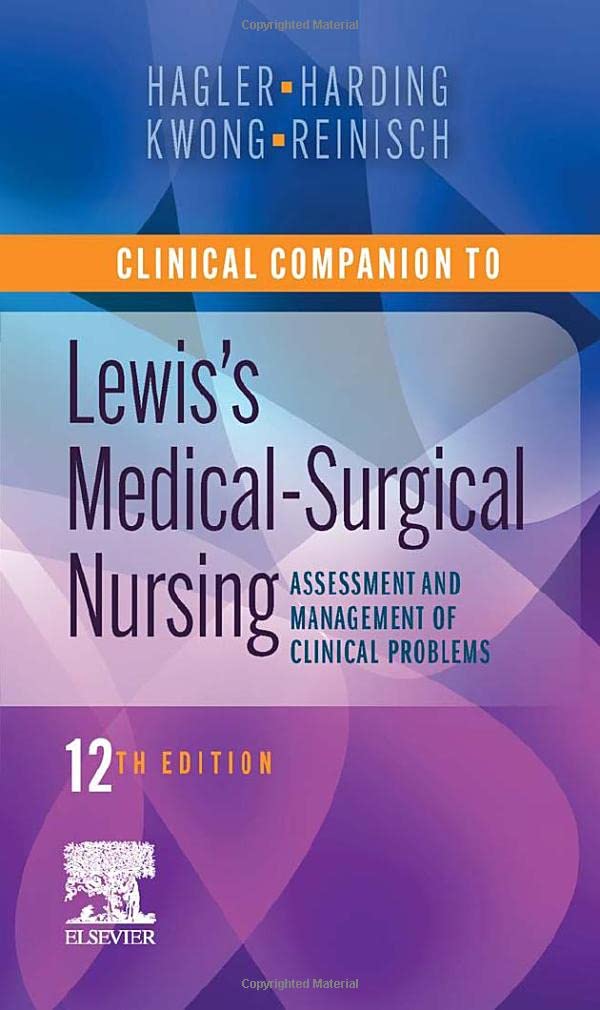 Clinical Companion to Lewis s Medical-Surgical Nursing: Assessment and Management of Clinical Problems, 12th Edition  by Debra Hagler PhD RN ACNS-BC CNE CHSE ANEF FAAN