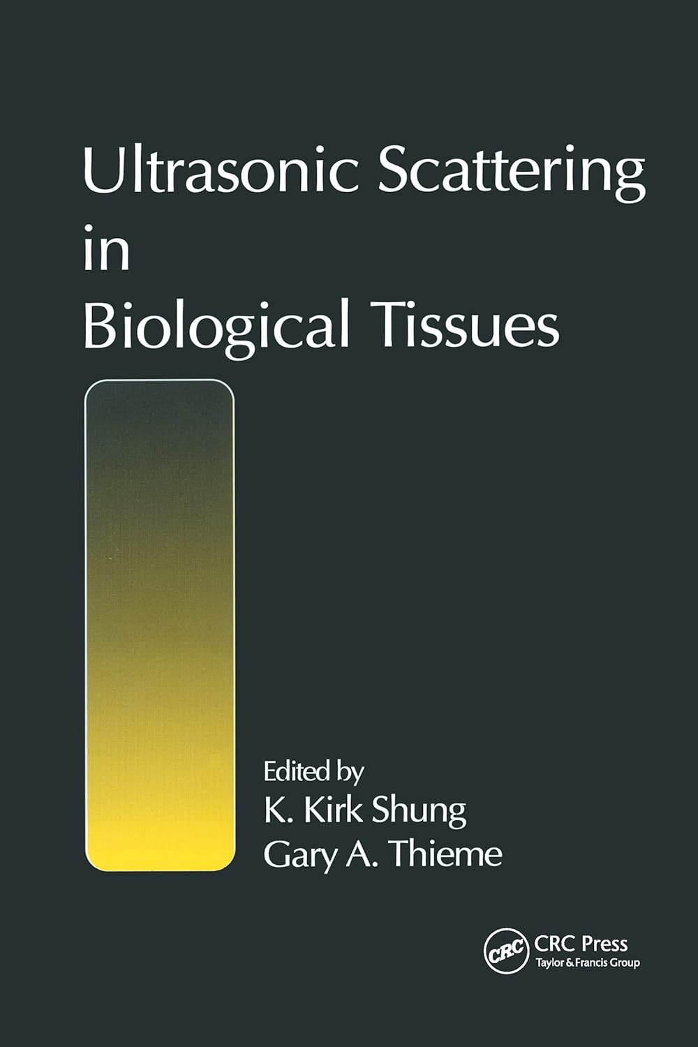 Ultrasonic Scattering in Biological Tissues by K. Kirk Shung 