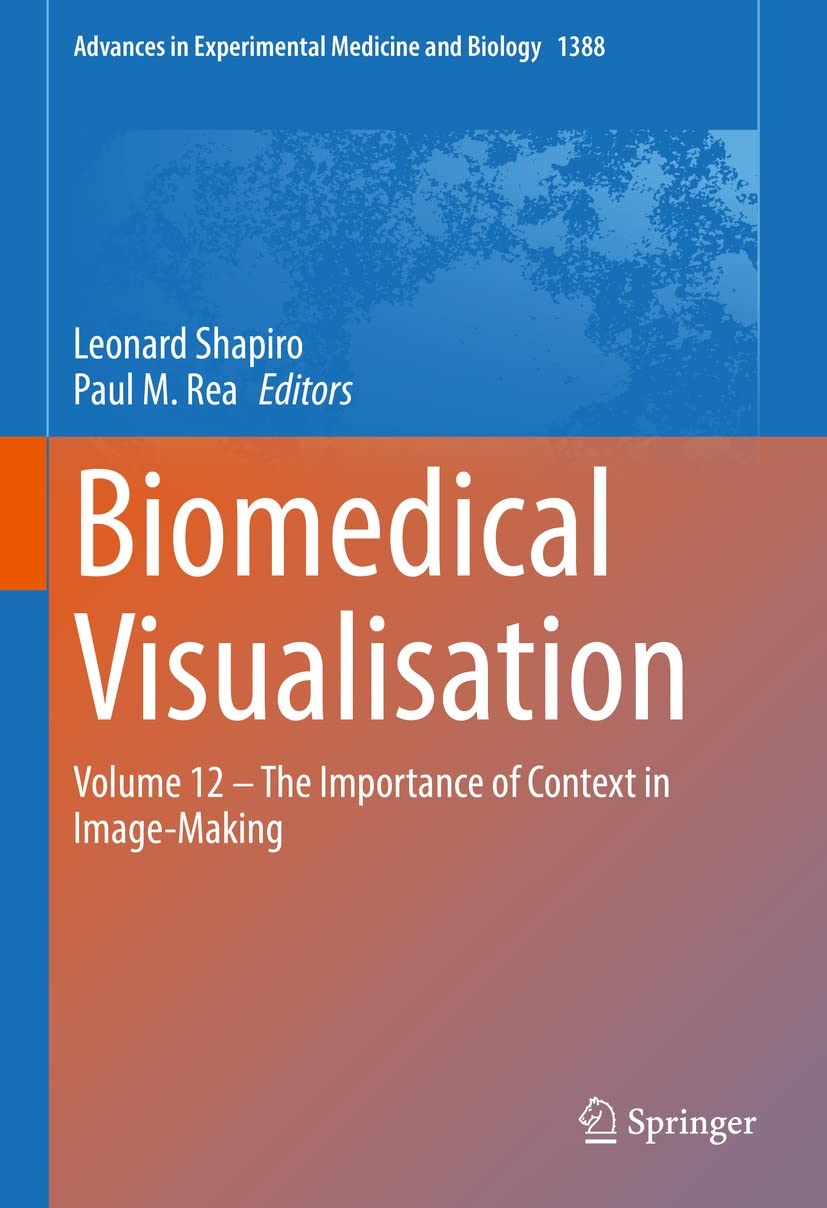 Biomedical Visualisation: Volume 12 ‒ The Importance of Context in Image-Making (Advances in Experimental Medicine and Biology, 1388) by Leonard Shapiro 