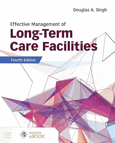 Effective Management of Long-Term Care Facilities, 4th Edition by  Douglas A. Singh 