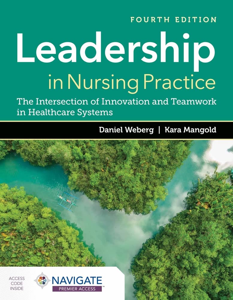 Leadership in Nursing Practice: The Intersection of Innovation and Teamwork in Healthcare Systems, 4th Edition by Daniel Weberg