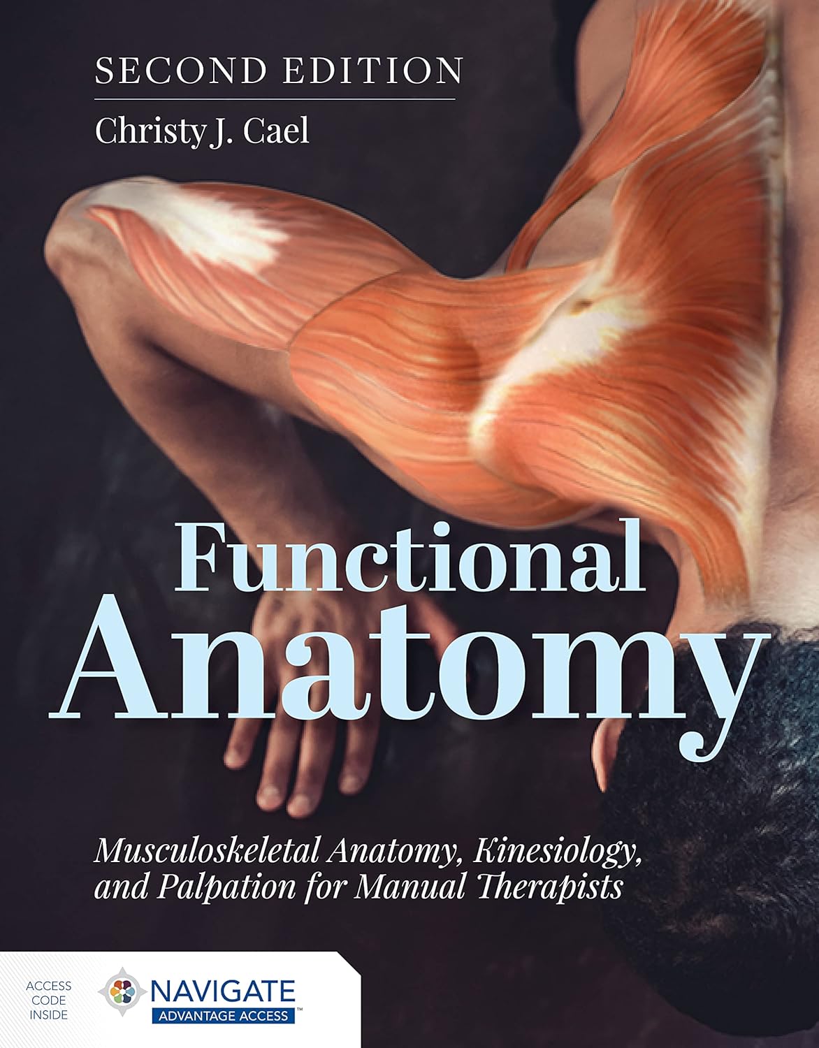 Functional Anatomy: Musculoskeletal Anatomy, Kinesiology, and Palpation for Manual Therapists, 2nd Edition by  Christy J. Cael