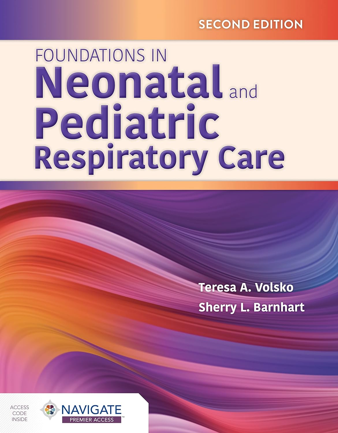 Foundations in Neonatal and Pediatric Respiratory Care, 2nd Edition  by Teresa A. Volsko