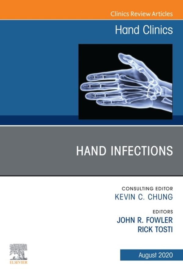 Hand Infections, An Issue of Hand Clinics (Volume 36-3) (The Clinics: Orthopedics, Volume 36-3) by John Fowler 