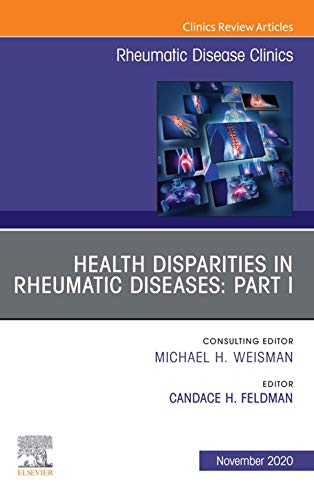 Health disparities in rheumatic diseases: Part I, An Issue of Rheumatic Disease Clinics of North America: Health disparities in rheumatic diseases ... (The Clinics: Internal Medicine, Volume 46-4)  by Candace H Feldman 