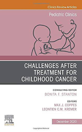 Challenges after treatment for Childhood Cancer, An Issue of Pediatric Clinics of North America (Volume 67-6) (The Clinics: Internal Medicine, Volume 67-6)  by Max J. Coppes MD PhD MBA 