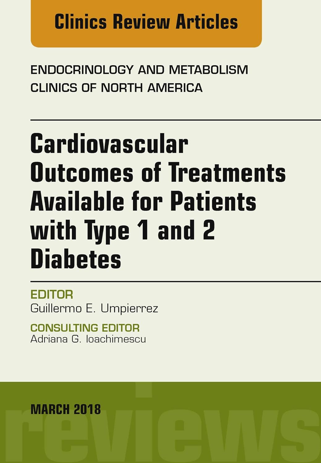 Cardiovascular Outcomes of Treatments available for Patients with Type 1 and 2 Diabetes, An Issue of Endocrinology and Metabolism Clinics of North ... (The Clinics: Internal Medicine, Volume 47-1)  by Guillermo E. Umpierrez 