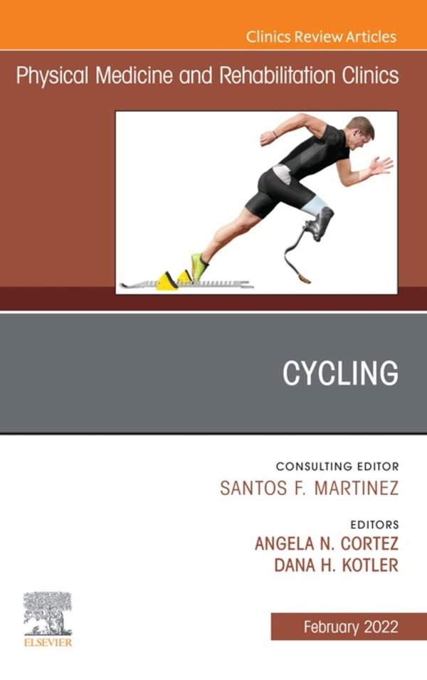 Cycling, An Issue of Physical Medicine and Rehabilitation Clinics of North America (Volume 33-1) (The Clinics: Internal Medicine, Volume 33-1) by Angela Cortez 