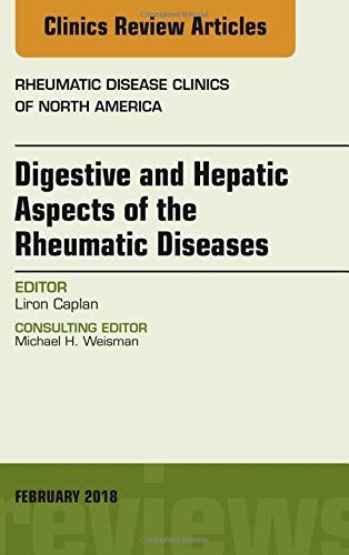 Digestive and Hepatic Aspects of the Rheumatic Diseases, An Issue of Rheumatic Disease Clinics of North America (Volume 44-1) (The Clinics: Internal Medicine, Volume 44-1)  by Liron Caplan MD PhD 