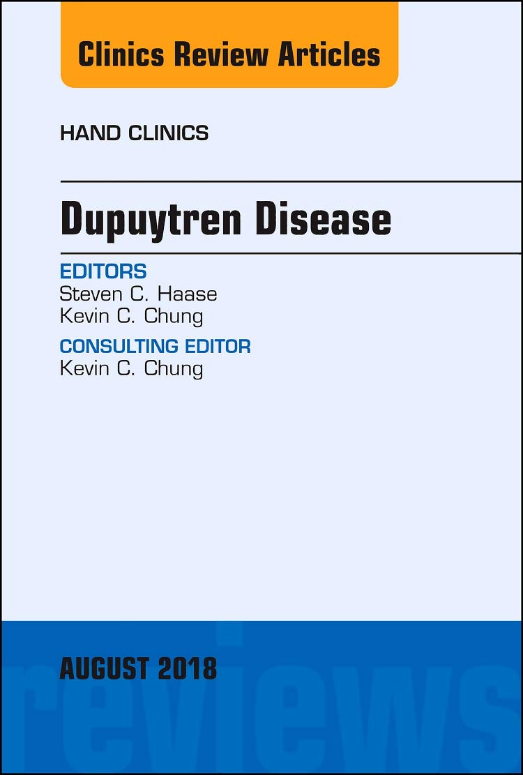 Dupuytren Disease, An Issue of Hand Clinics (Volume 34-3) (The Clinics: Orthopedics, Volume 34-3)  by Steven Haase 