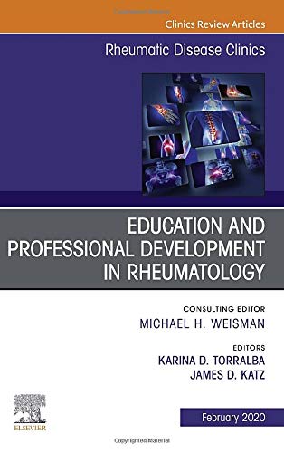 Education and Professional Development in Rheumatology, An Issue of Rheumatic Disease Clinics of North America (Volume 46-1) (The Clinics: Internal Medicine, Volume 46-1)  by Karina Marianne 