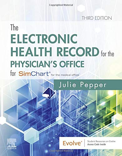 The Electronic Health Record for the Physician s Office: For Simchart for the Medical Office, 3rd edition by Julie Pepper BS CMA (AAMA)