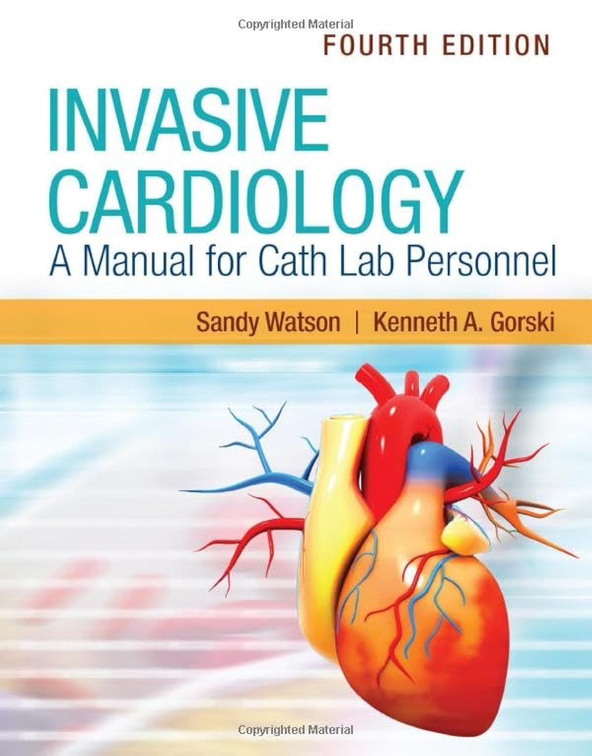 Invasive Cardiology: A Manual for Cath Lab Personnel, 4th Edition  by Sandy Watson 