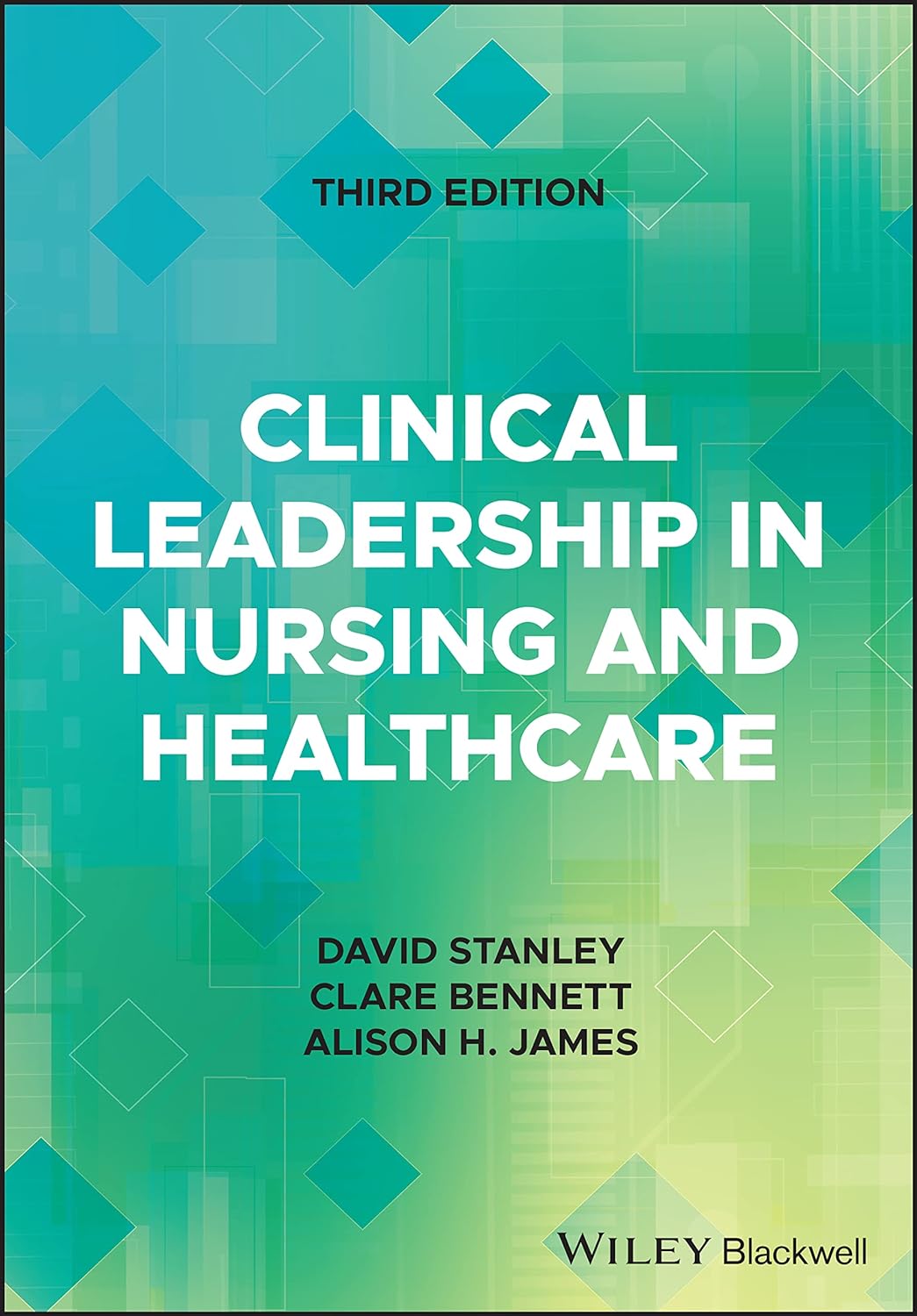 Clinical Leadership in Nursing and Healthcare, 3rd Edition  by Wiley-Blackwell; 3rd edition (September 26, 2022)