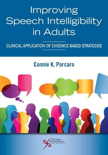 Improving Speech Intelligibility in Adults: Clinical Application of Evidence-Based Strategies by Connie K. Porcaro