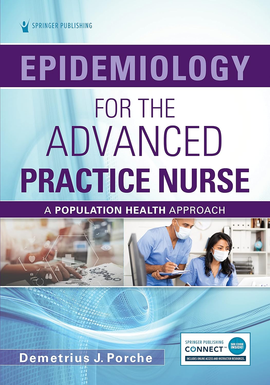 Epidemiology for the Advanced Practice Nurse: A Population Health Approach by Demetrius Porche DNS PhD ANEF FACHE FAANP FAAN 