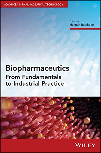 Biopharmaceutics: From_ Fundamentals to Industrial Practice (Advances in Pharmaceutical Technology)  by  Hannah Batchelor