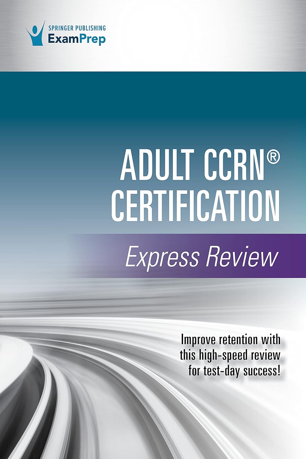 Adult CCRN＆reg; Certification Express Review 1st Edition ＆ndash; A Comprehensive Exam Prep Tool for Critical Care Nurses , Prep for Success with this CCRN Review Book  by Springer Publishing Company 