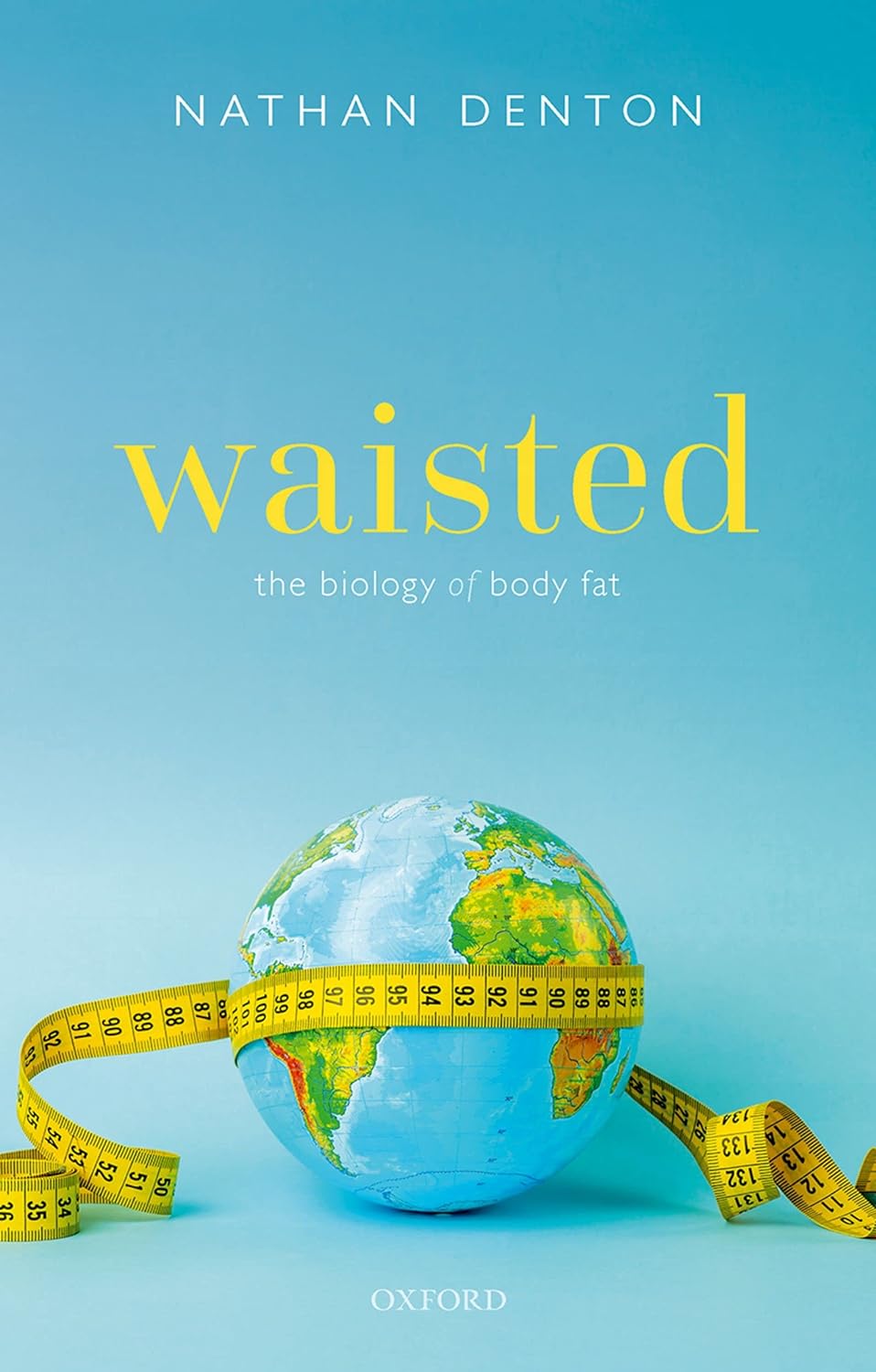 Waisted: The Biology of Body Fat  by Nathan Denton 
