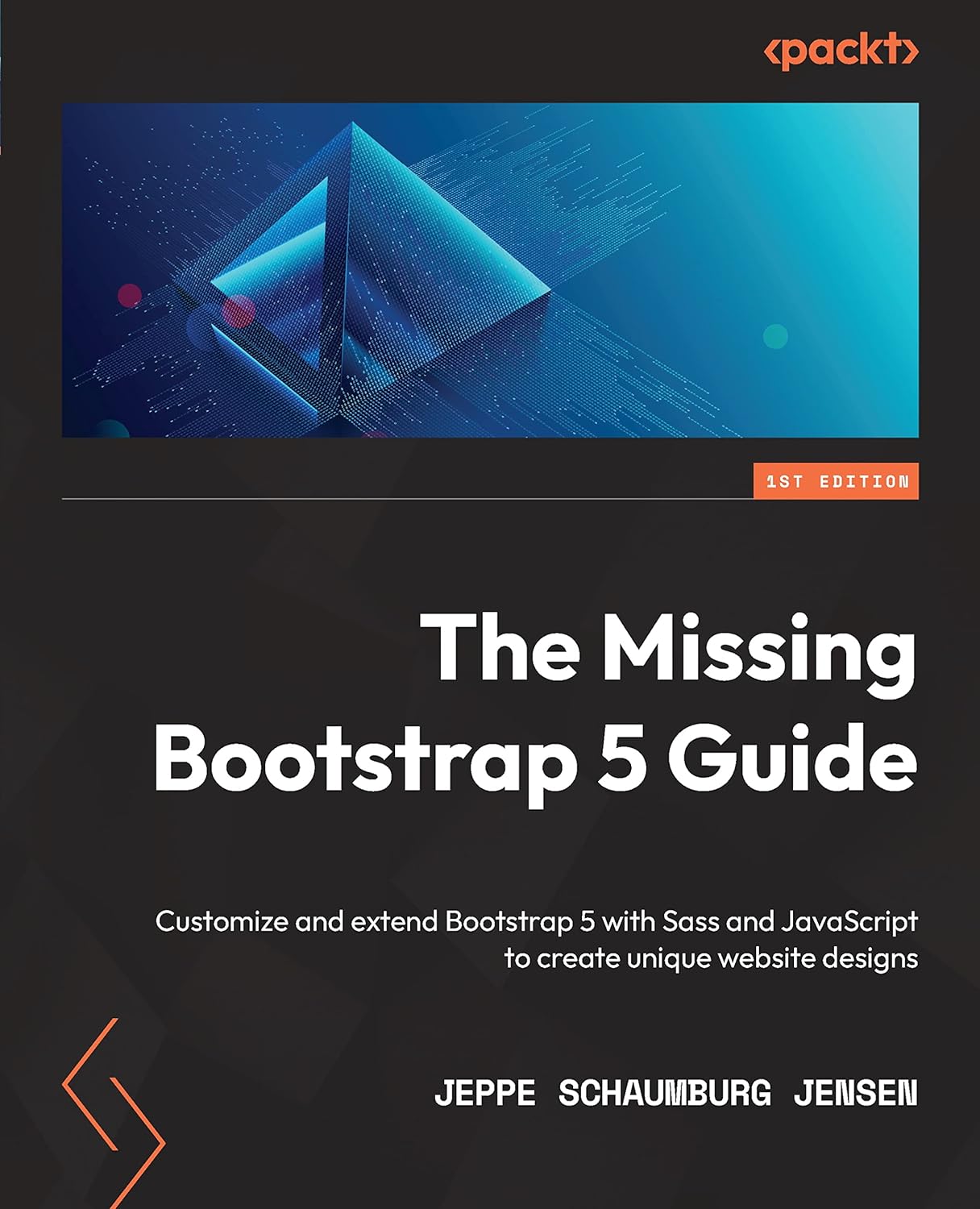 The Missing Bootstrap 5 Guide: Customize and extend Bootstrap 5 with Sass and JavaScript to create unique website designs by  Jeppe Schaumburg Jensen