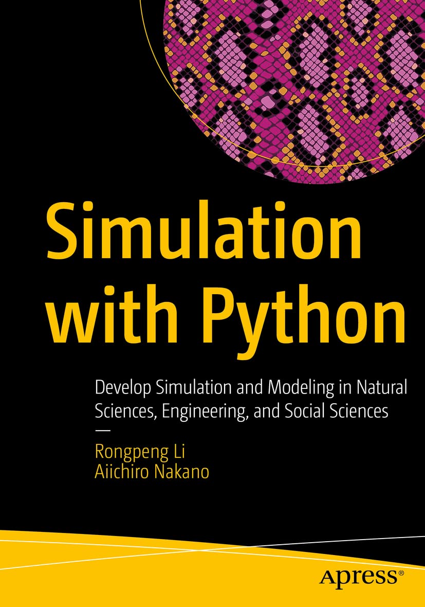 Simulation with Python: Develop Simulation and Modeling in Natural Sciences, Engineering, and Social Sciences by Rongpeng Li