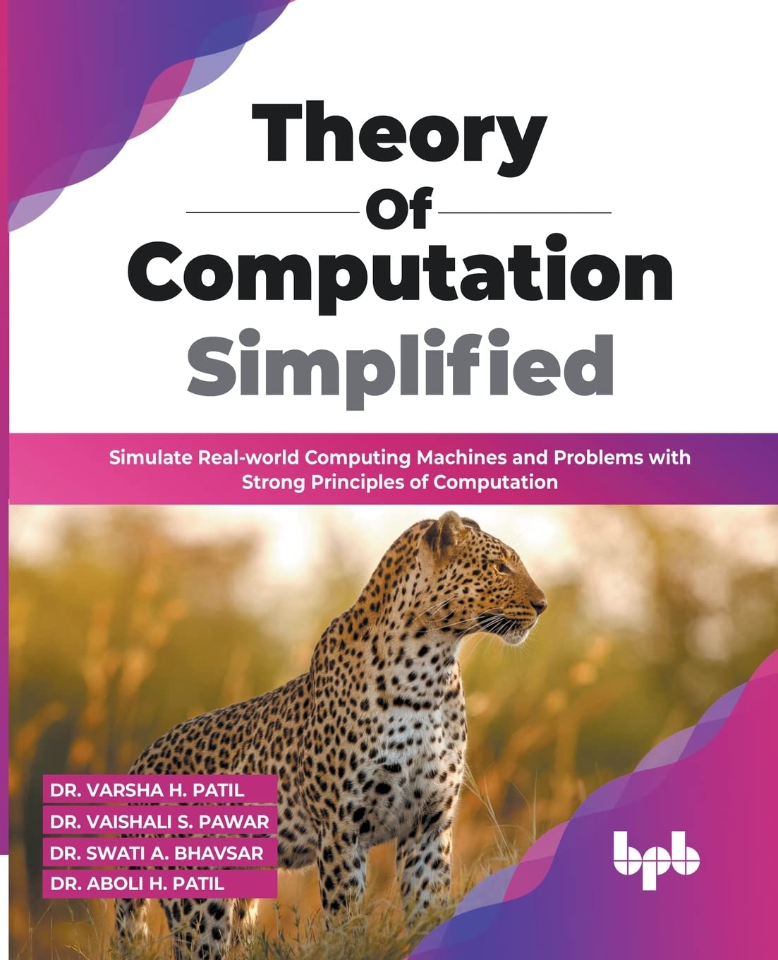 Theory of Computation Simplified: Simulate Real-world Computing Machines and Problems with Strong Principles of Computation by Dr Varsha H Patil