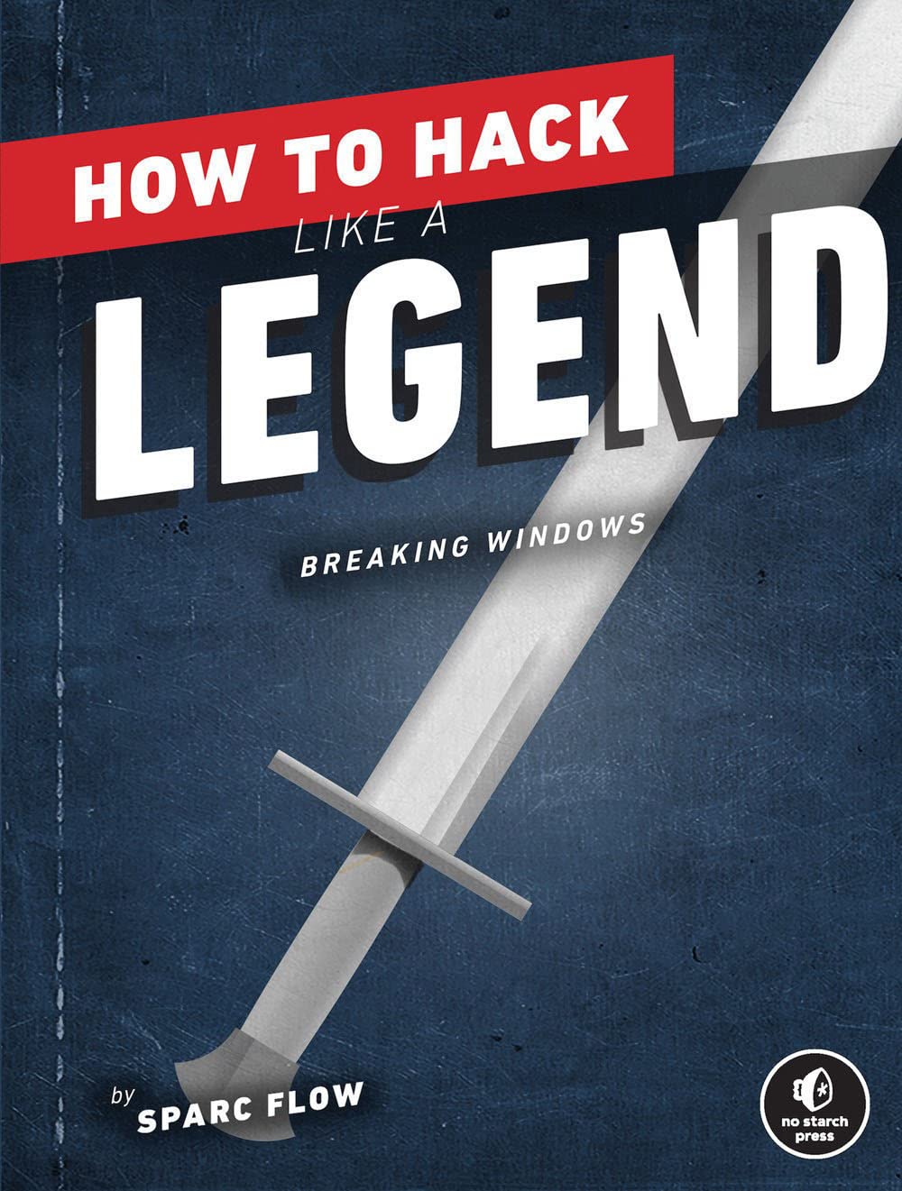 How to Hack Like a Legend: Breaking Windows by Sparc Flow