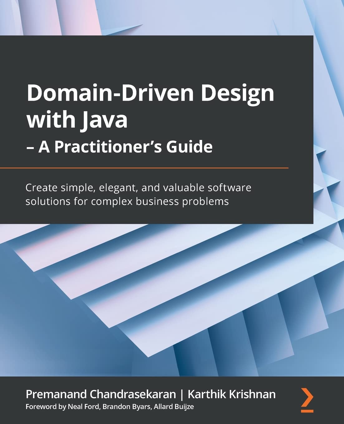 Domain-Driven Design with Java - A Practitioner s Guide: Create simple, elegant, and valuable software solutions for complex business problems by  Premanand Chandrasekaran