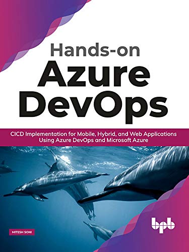 Hands-on Azure DevOps: CICD Implementation for Mobile, Hybrid, and Web Applications Using Azure DevOps and Microsoft Azure by Mitesh Soni