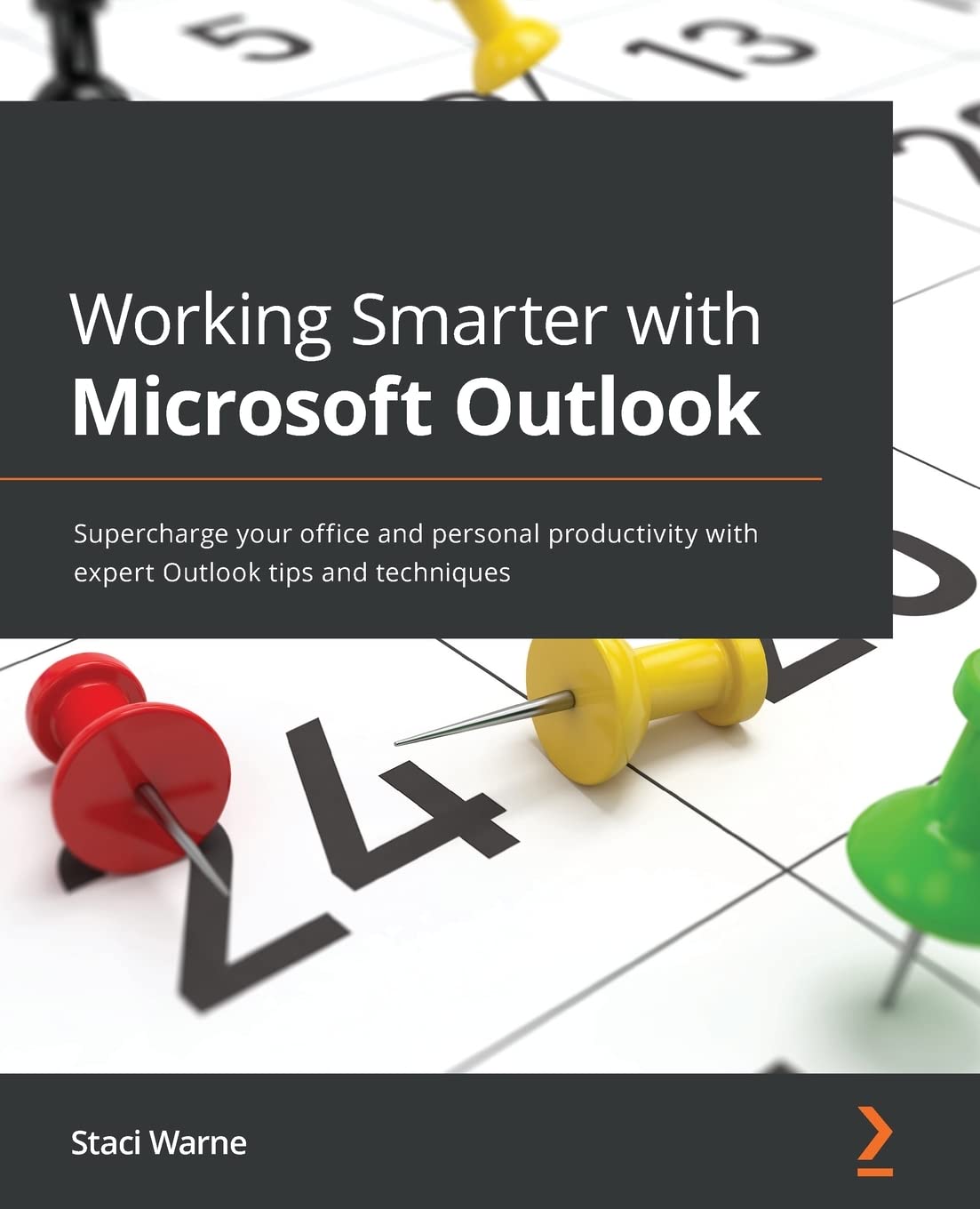 Working Smarter with Microsoft Outlook: Supercharge your office and personal productivity with expert Outlook tips and techniques by  Staci Warne