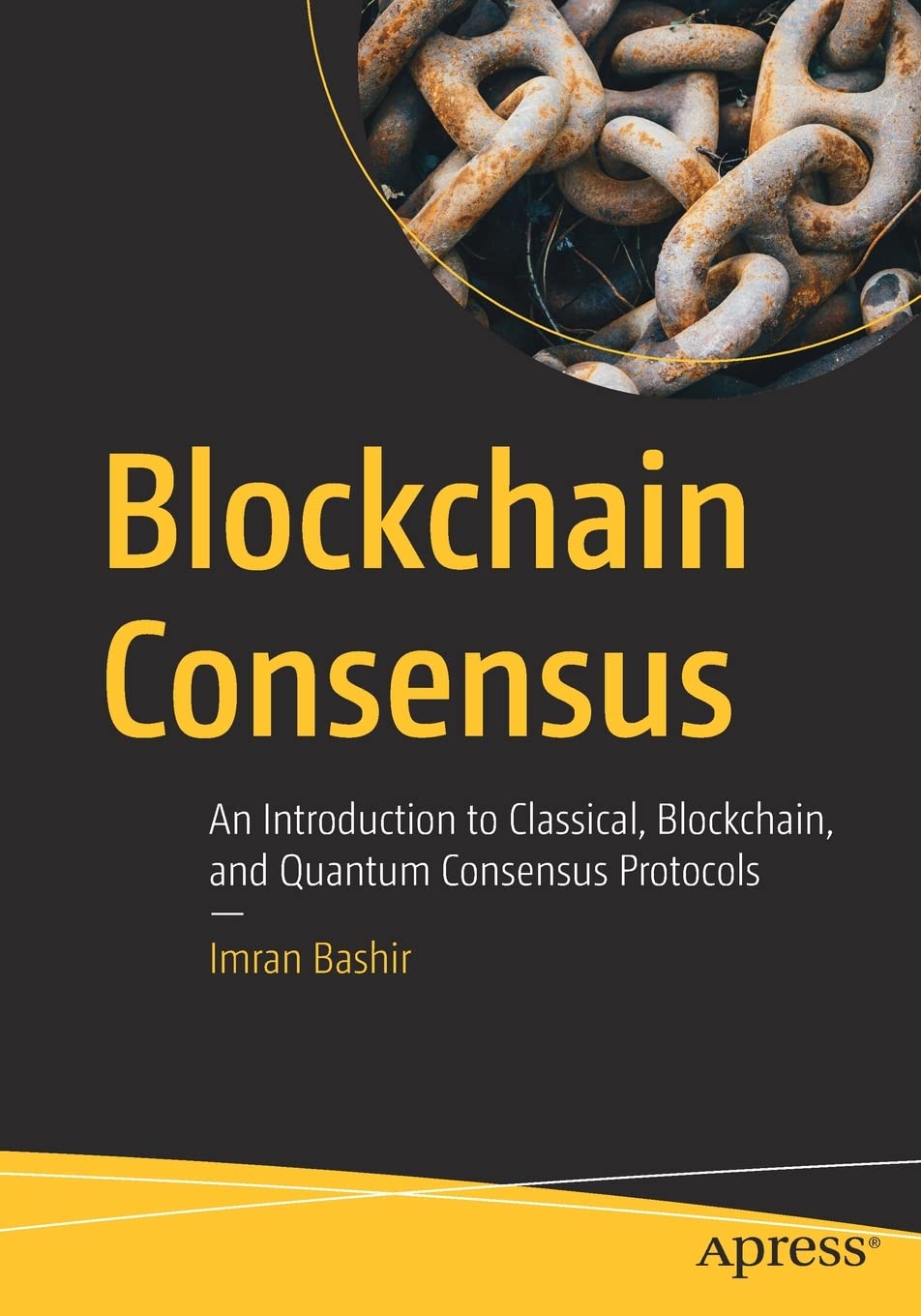 Blockchain Consensus: An Introduction to Classical, Blockchain, and Quantum Consensus Protocols by Imran Bashir 