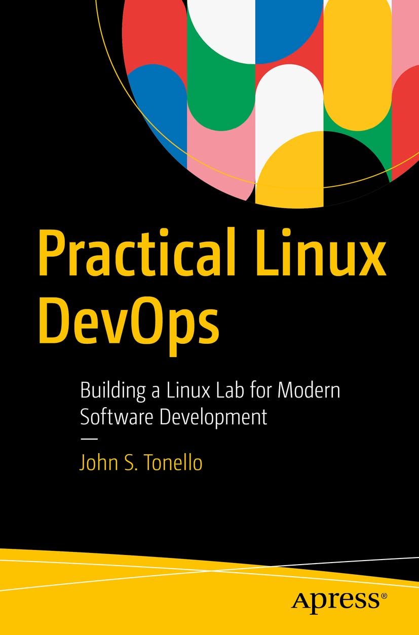 Practical Linux DevOps: Building a Linux Lab for Modern Software Development by John S. Tonello