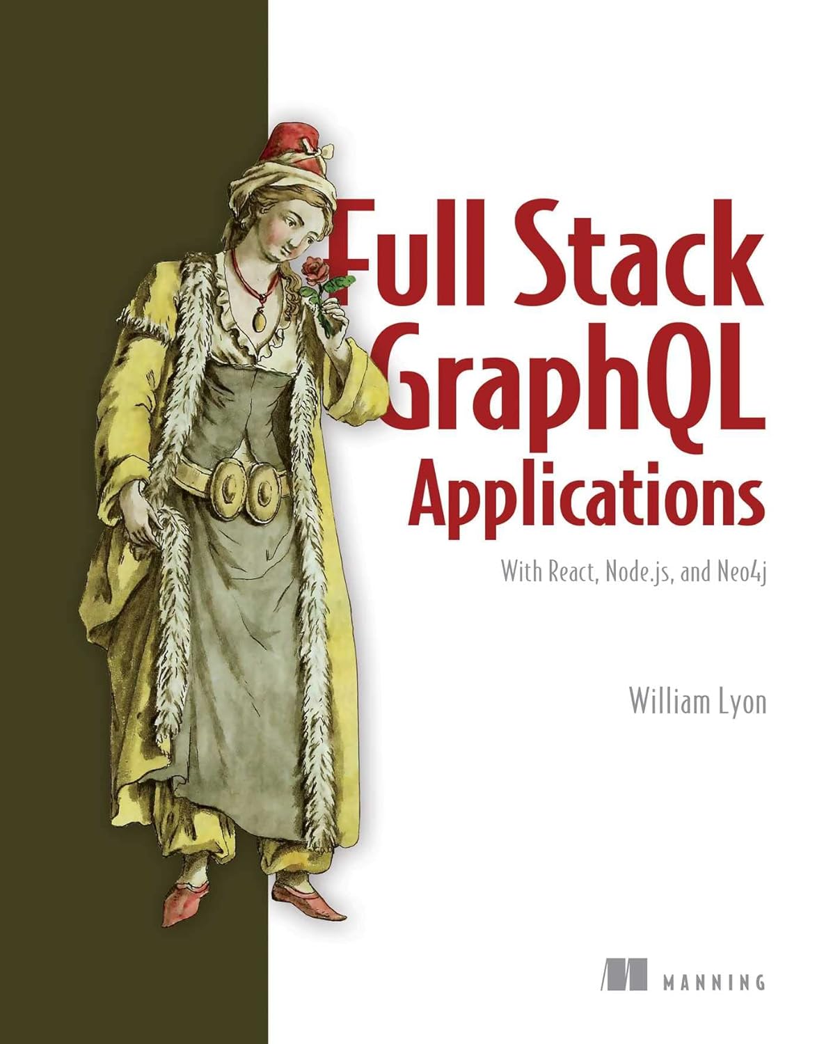 Full Stack GraphQL Applications: With React, Node.js, and Neo4j by  William Lyon 