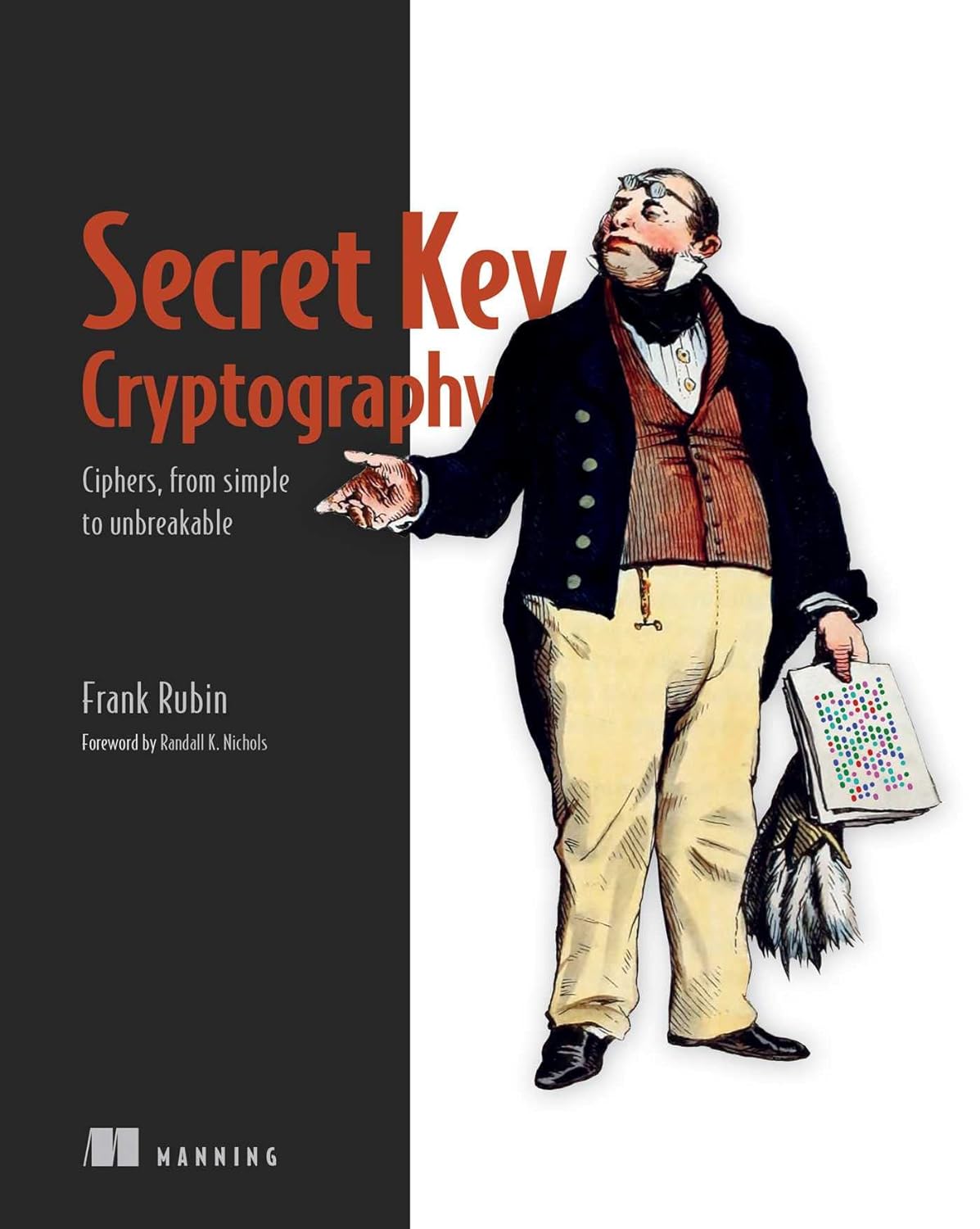 Secret Key Cryptography: Ciphers, from_ simple to unbreakable by Frank Rubin 