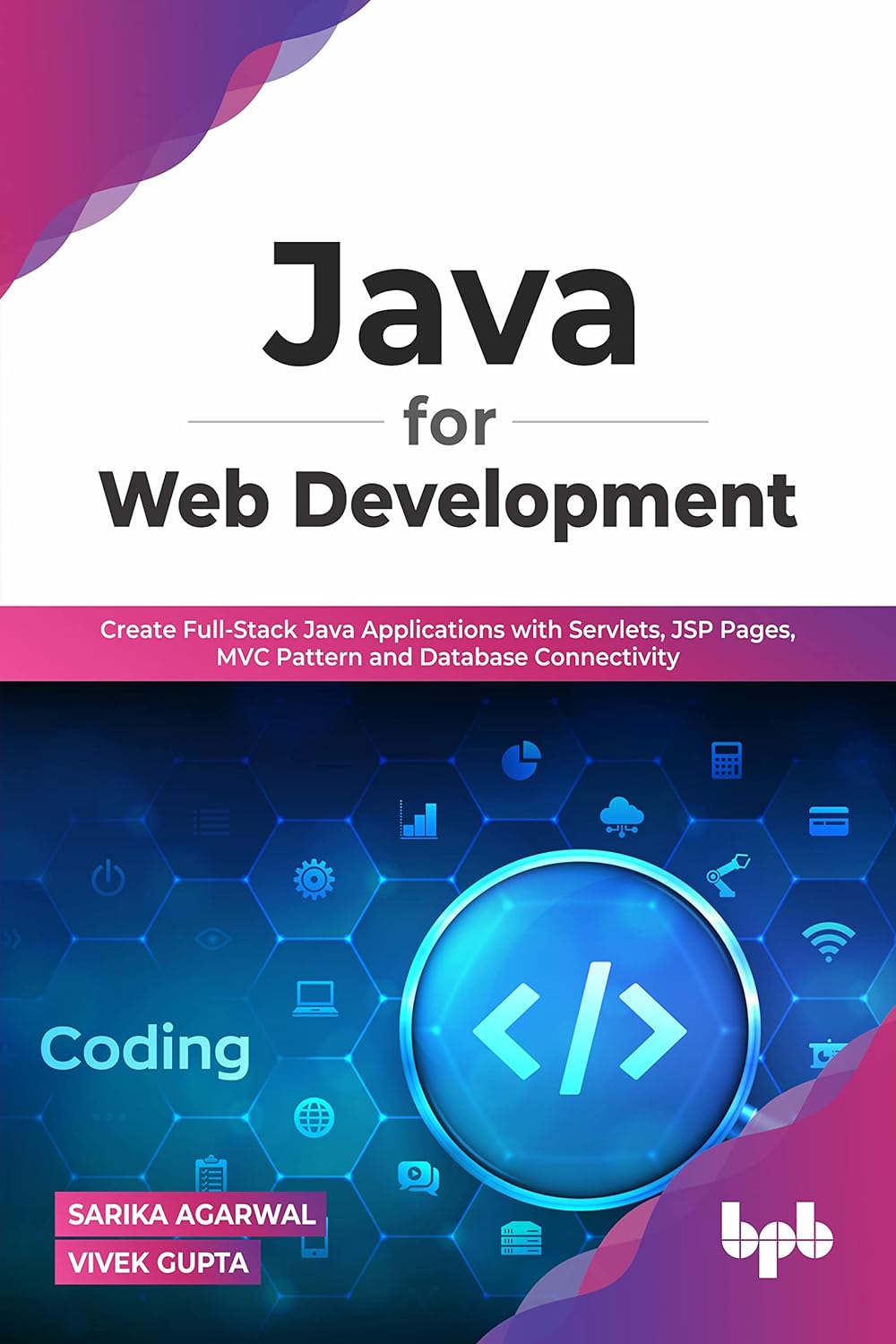 Java for Web Development: Create Full-Stack Java Applications with Servlets, JSP Pages, MVC Pattern and Database Connectivity by  SARIKA AGARWAL 