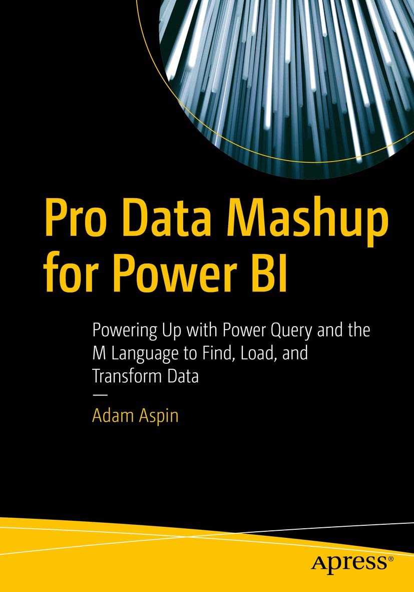 Pro Data Mashup for Power BI: Powering Up with Power Query and the M Language to Find, Load, and Transform Data by Adam Aspin 