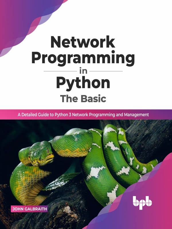 Network Programming in Python: The Basic: A Detailed Guide to Python 3 Network Programming and Management by  John Galbraith