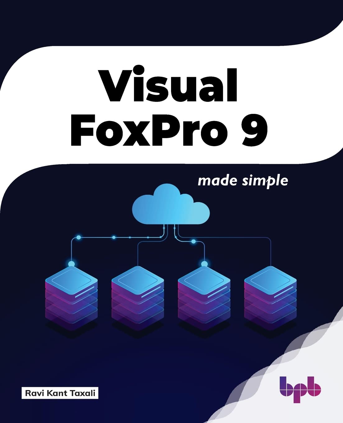 Visual FoxPro 9: Made Simple by  Ravi Kant Taxali