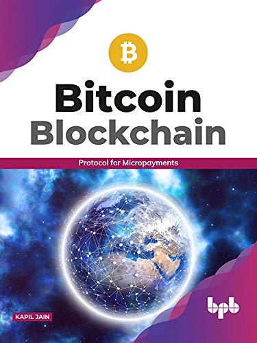 Bitcoin Blockchain: Protocol for Micropayments by  Kapil Jain