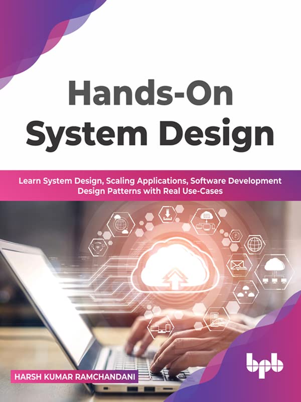 Hands-On System Design: Learn System Design, Scaling Applications, Software Development Design Patterns with Real Use-Cases by  Harsh Kumar Ramchandani 