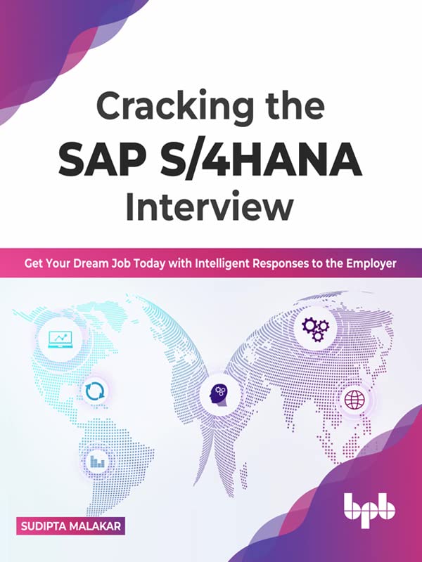 Cracking the SAP S/4HANA Interview: Get Your Dream Job Today with Intelligent Responses to the Employer by Sudipta Malakar 