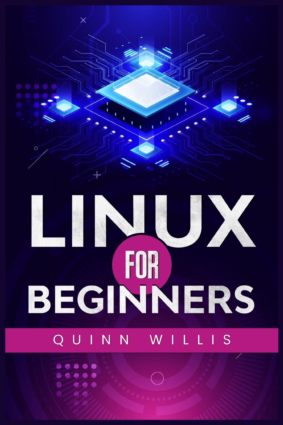 Linux for Beginners: A Quick Start Guide to the Linux Command Line and Operating System by Quinn Willis