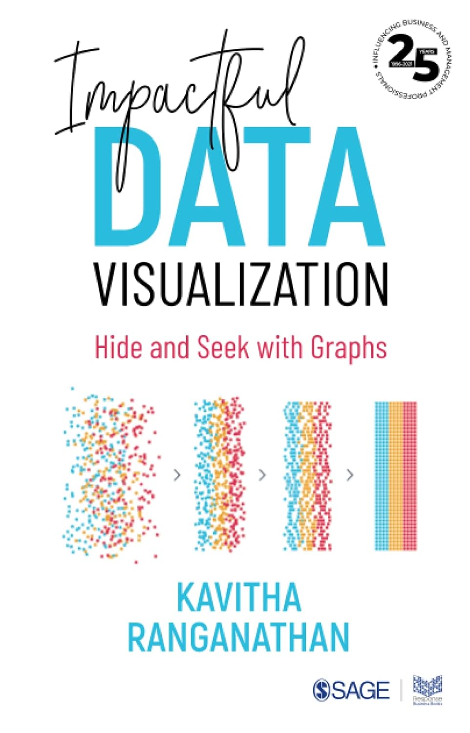 Impactful Data Visualization: Hide and Seek with Graphs by Kavitha Ranganathan