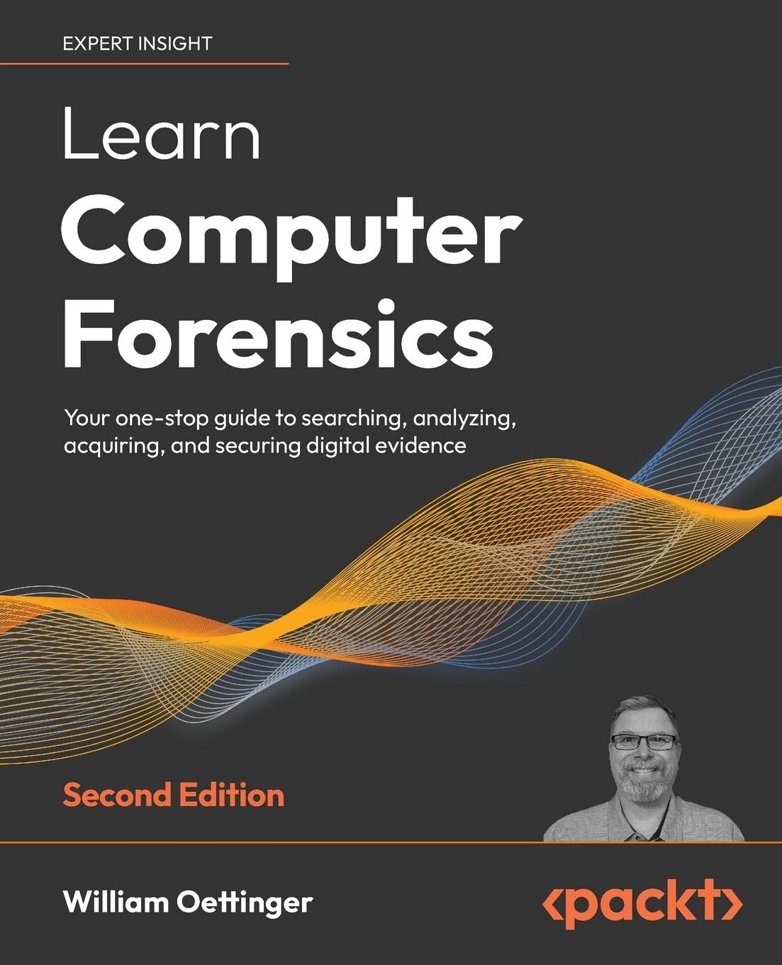 Learn Computer Forensics: Your one-stop guide to searching, analyzing, acquiring, and securing digital evidence, 2nd Edition by William Oettinger 