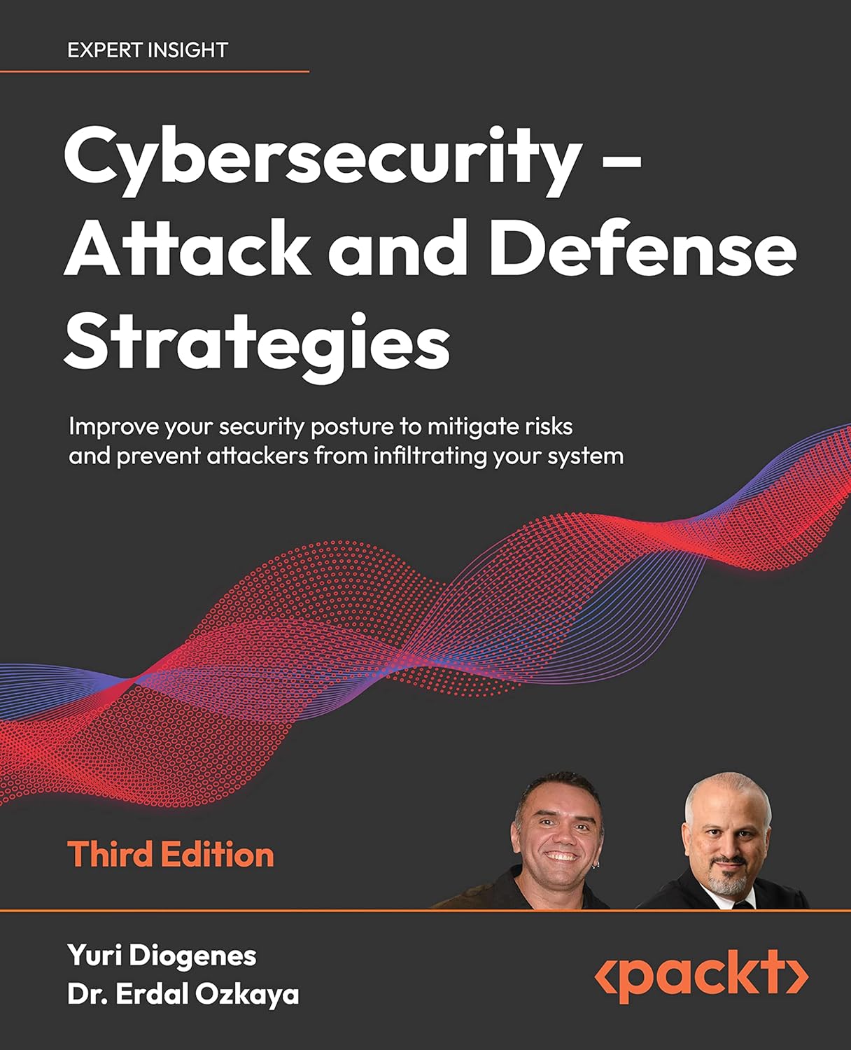 Cybersecurity ＆ndash; Attack and Defense Strategies: Improve your security posture to mitigate risks and prevent attackers from_ infiltrating your system, 3rd Edition by Yuri Diogenes